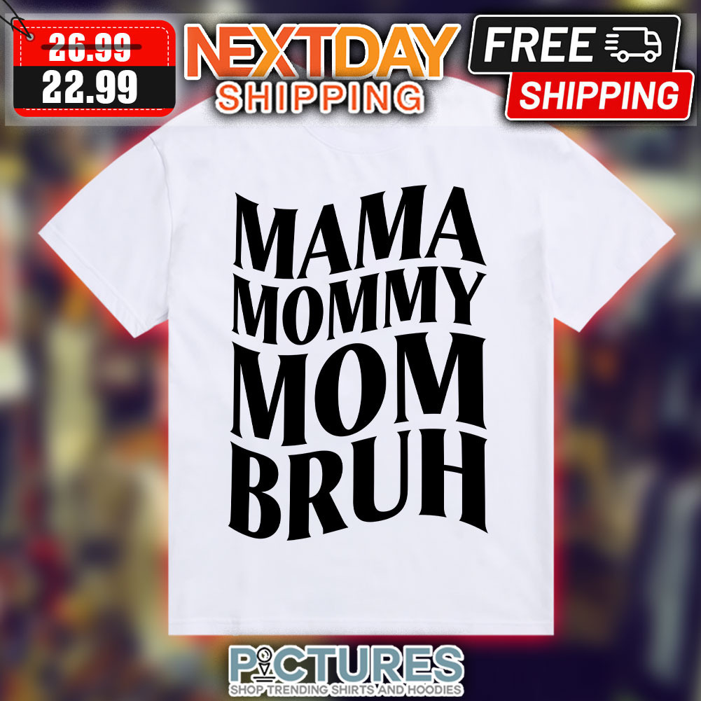 Mama Mommy Mom Bruh Shirt