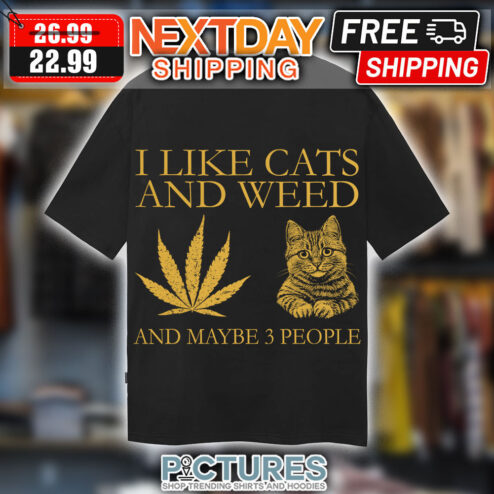 I Like Cats And Weed and Maybe 3 People Shirt