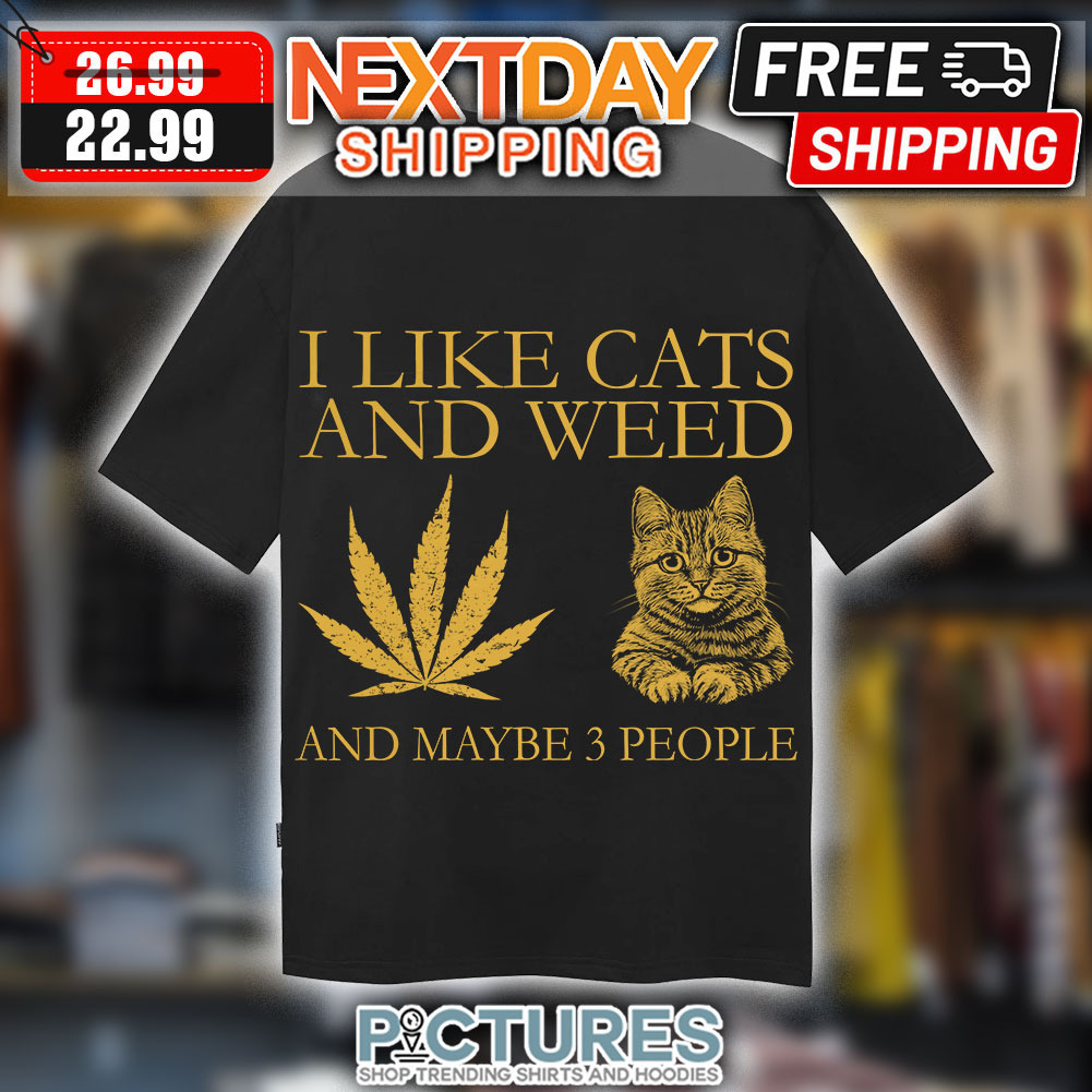 I Like Cats And Weed and Maybe 3 People Shirt