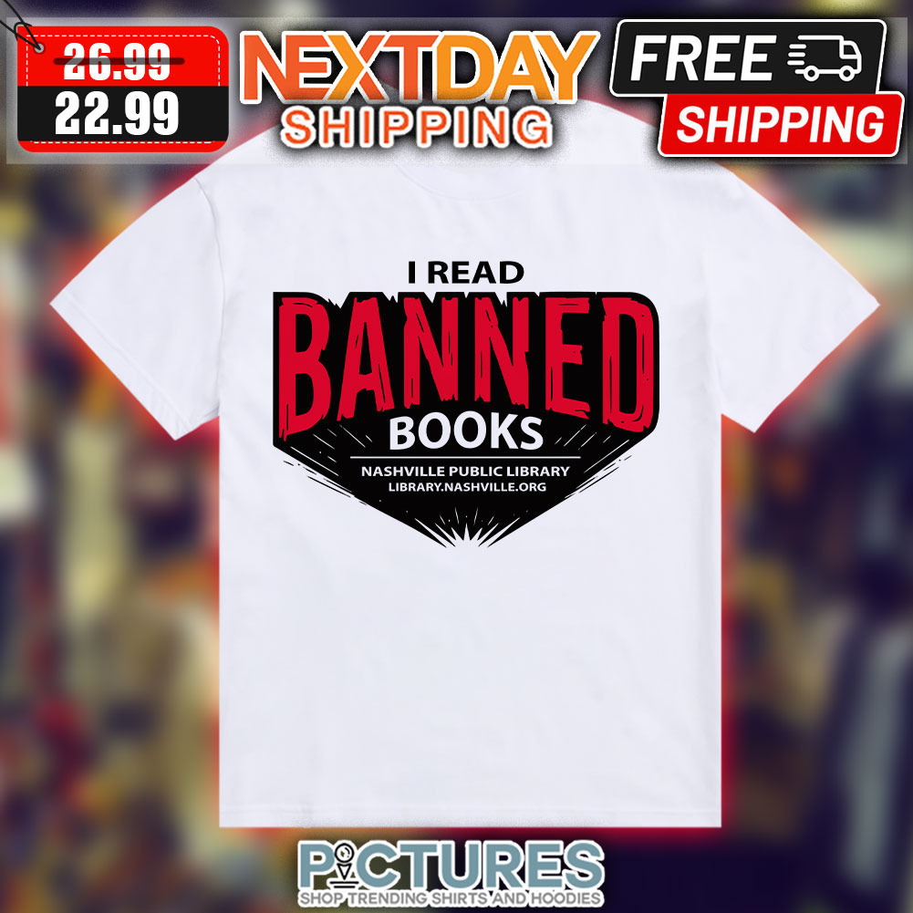 I Read Banned Books Nashville Public Library Shirt