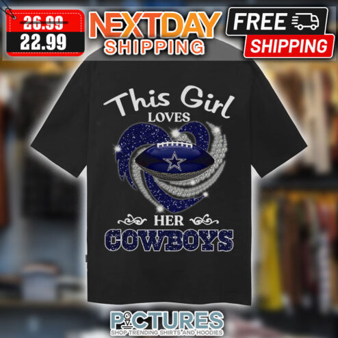 Dallas Cowboys This Girl Loves Her Cowboys Shirt