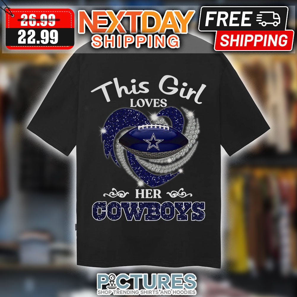 FREE shipping Dallas Cowboys This Girl Loves Her Cowboys Shirt, Unisex tee,  hoodie, sweater, v-neck and tank top
