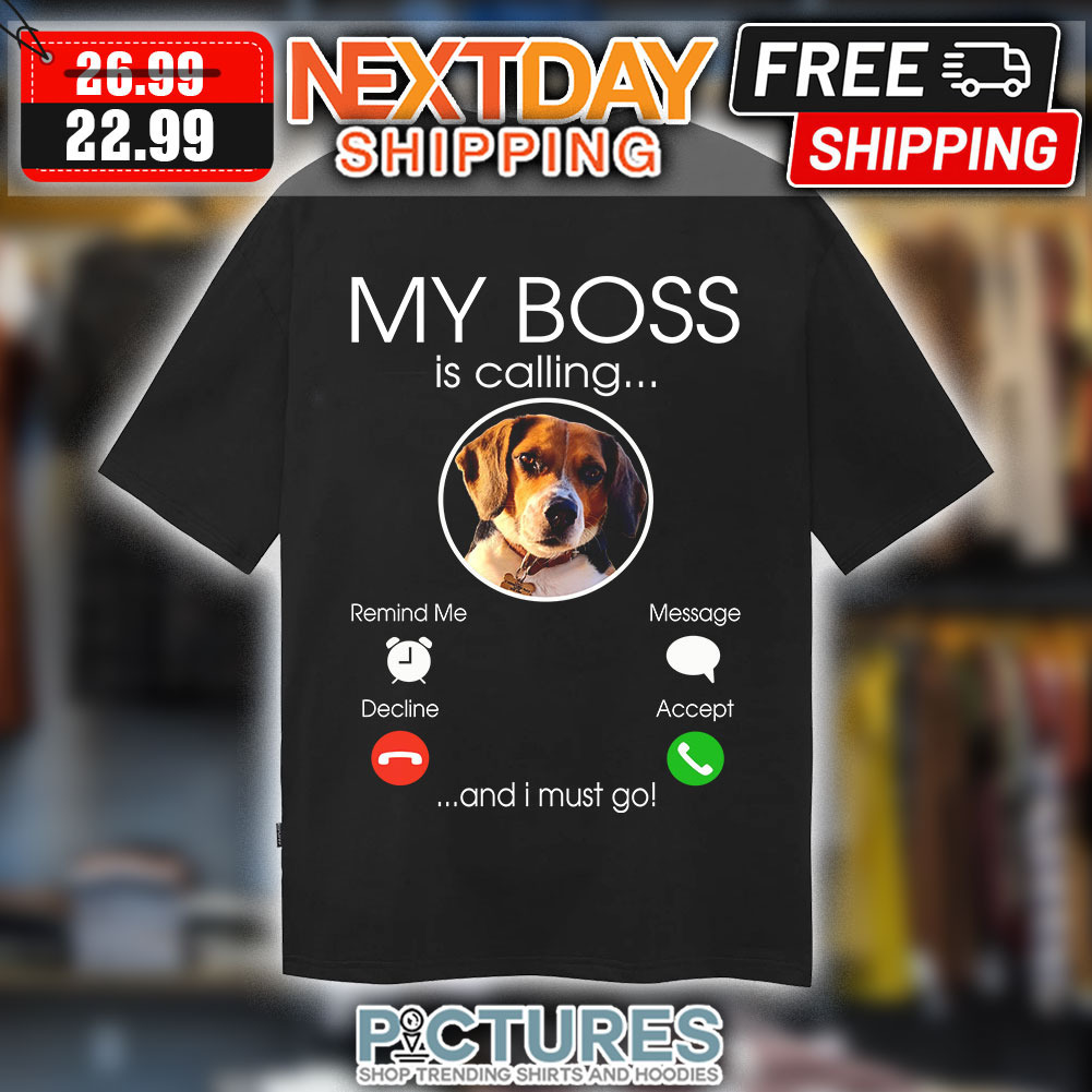 Personalized My Boss Is Calling And I Must Go Shirt