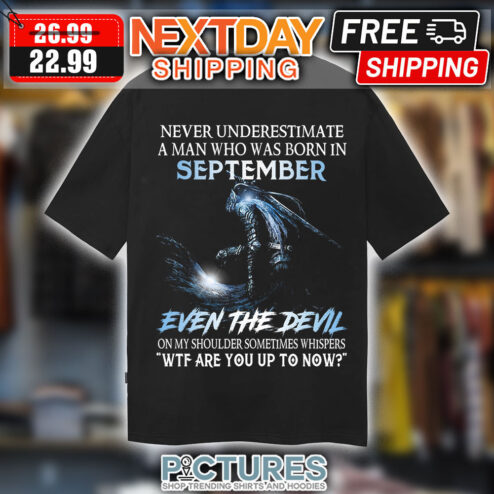 Never Underestimate A Man Who Was Born September Shirt