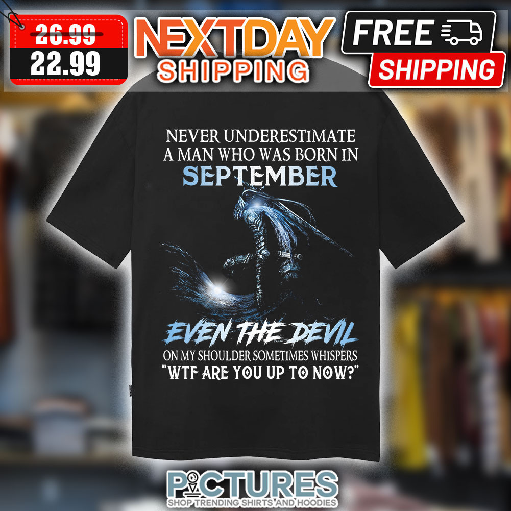Never Underestimate A Man Who Was Born September Shirt
