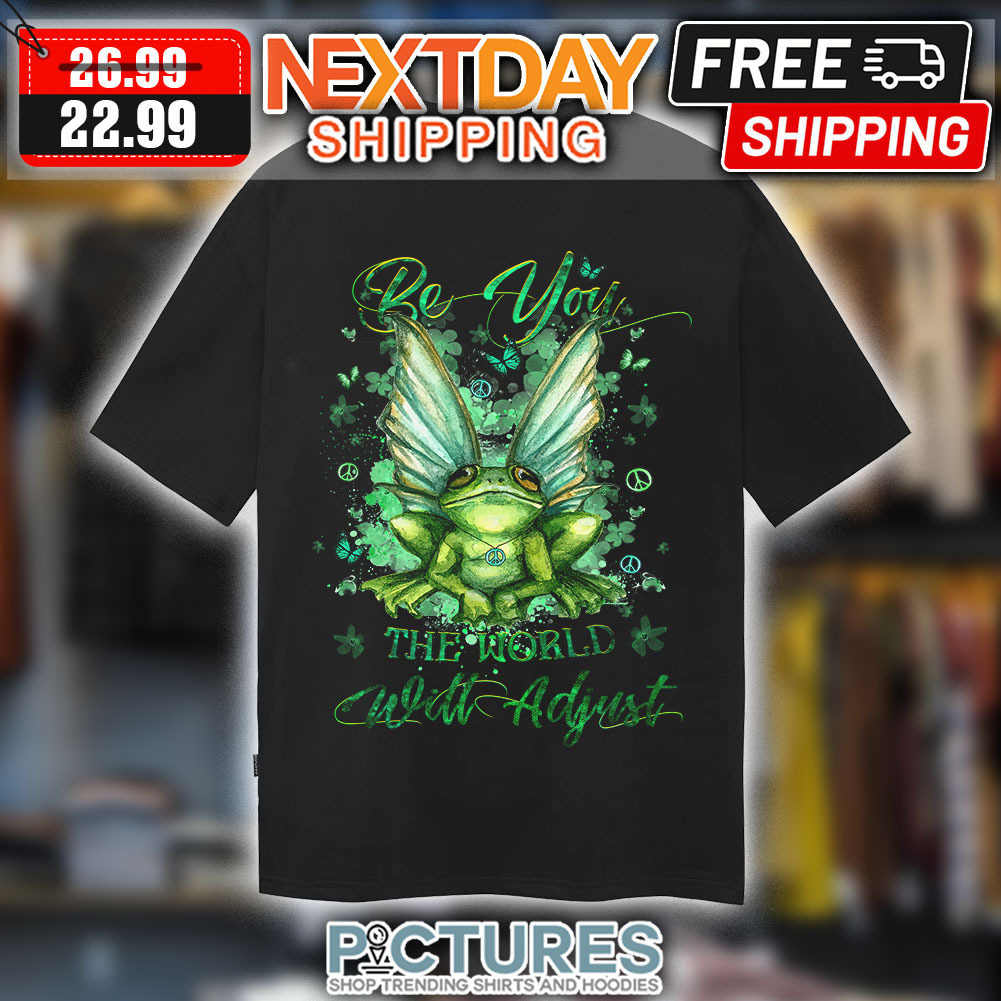 Frog Be You The World Will Adjust Shirt