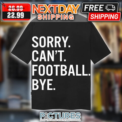 Sorry Can't Football Bye Shirt
