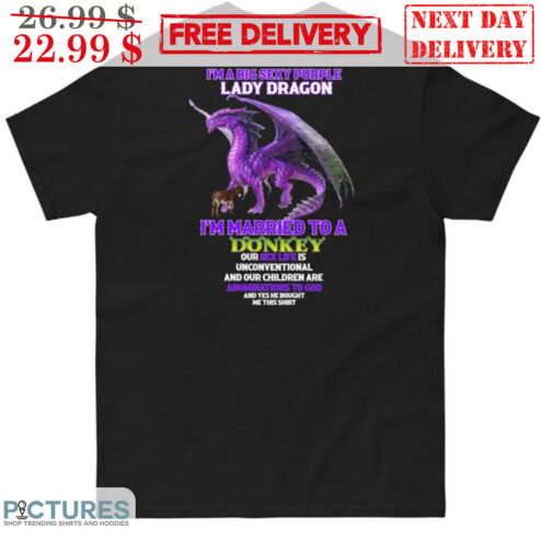 Shrek I'm A Big Sexy Purple Lady Dragon I'm Married To A Donkey Shirt
