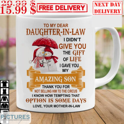 Snowman To My Dear Daughter-In-Law I Didn't Give You The Gift Of Life Mug
