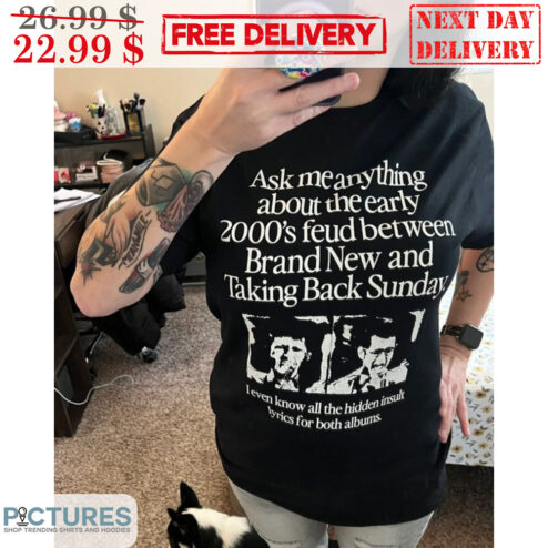 Ask Me Anything About The Early 2000's Feud Between Brand New And Takling Back Sunday Shirt