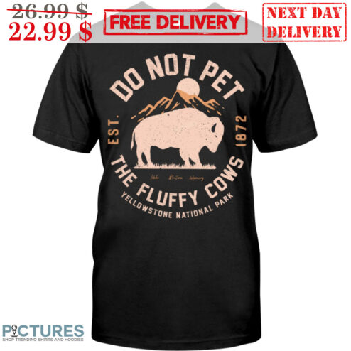 Bison Do Not Pet The Fluffy Cows Yellowstone National Park Shirt