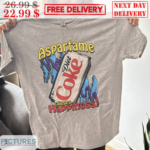Diet Coke Aspartame Causes Happiness Shirt