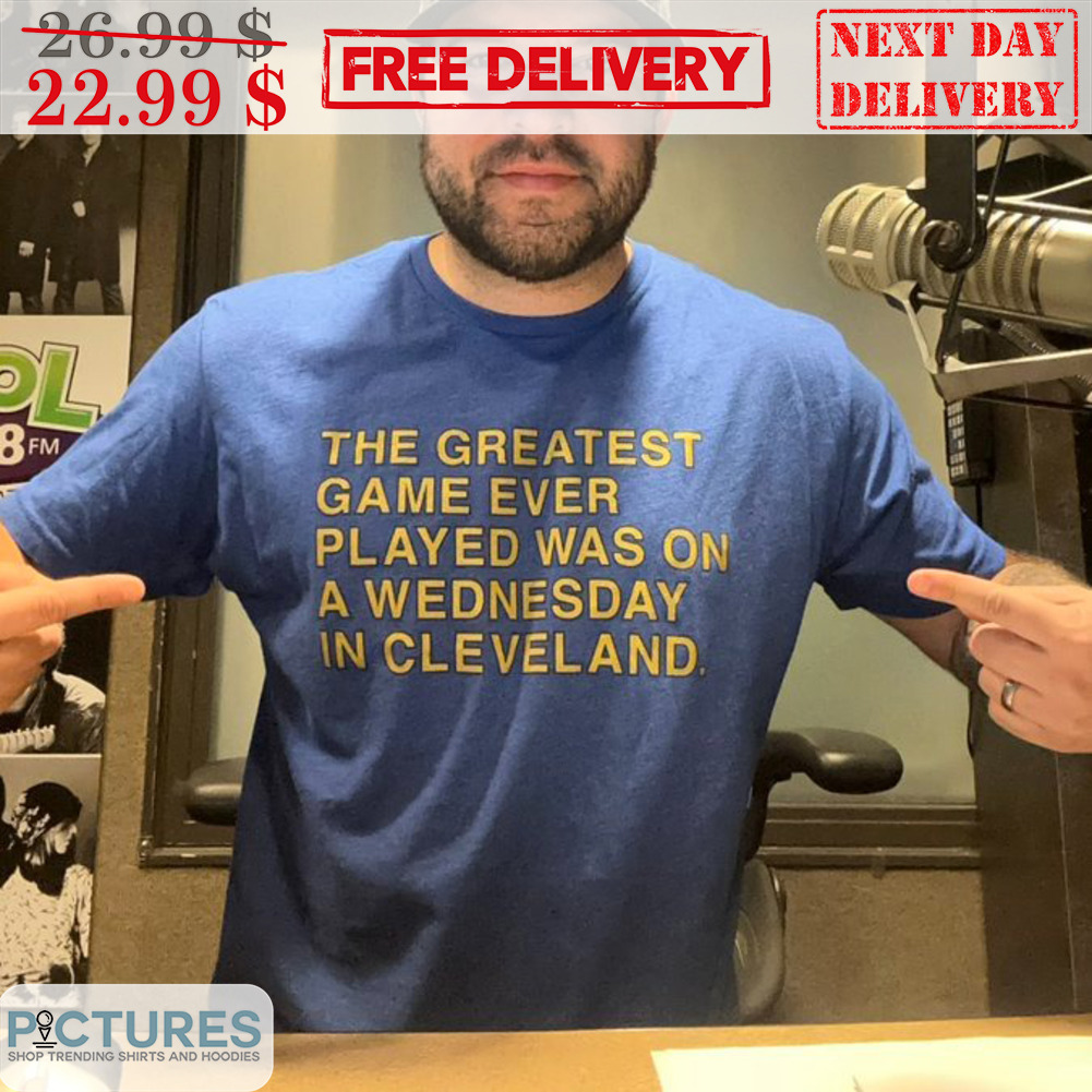 The Greatest Game Ever Played Was On A Wednesday In Cleveland Shirt