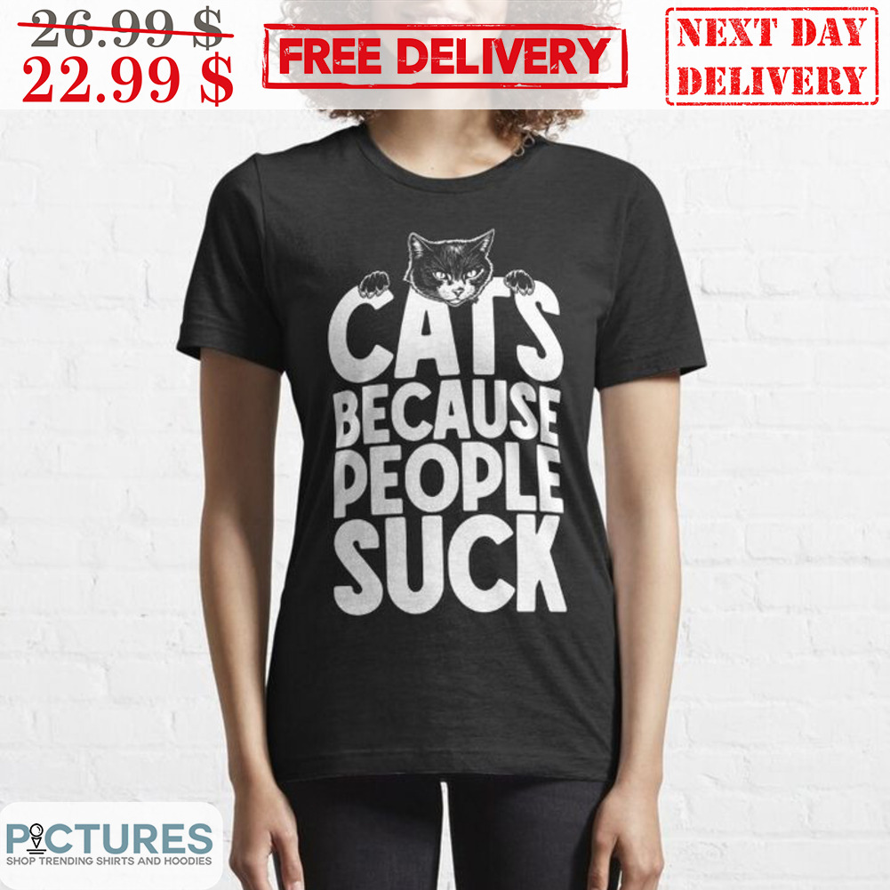 Cats Because People Suck Shirt