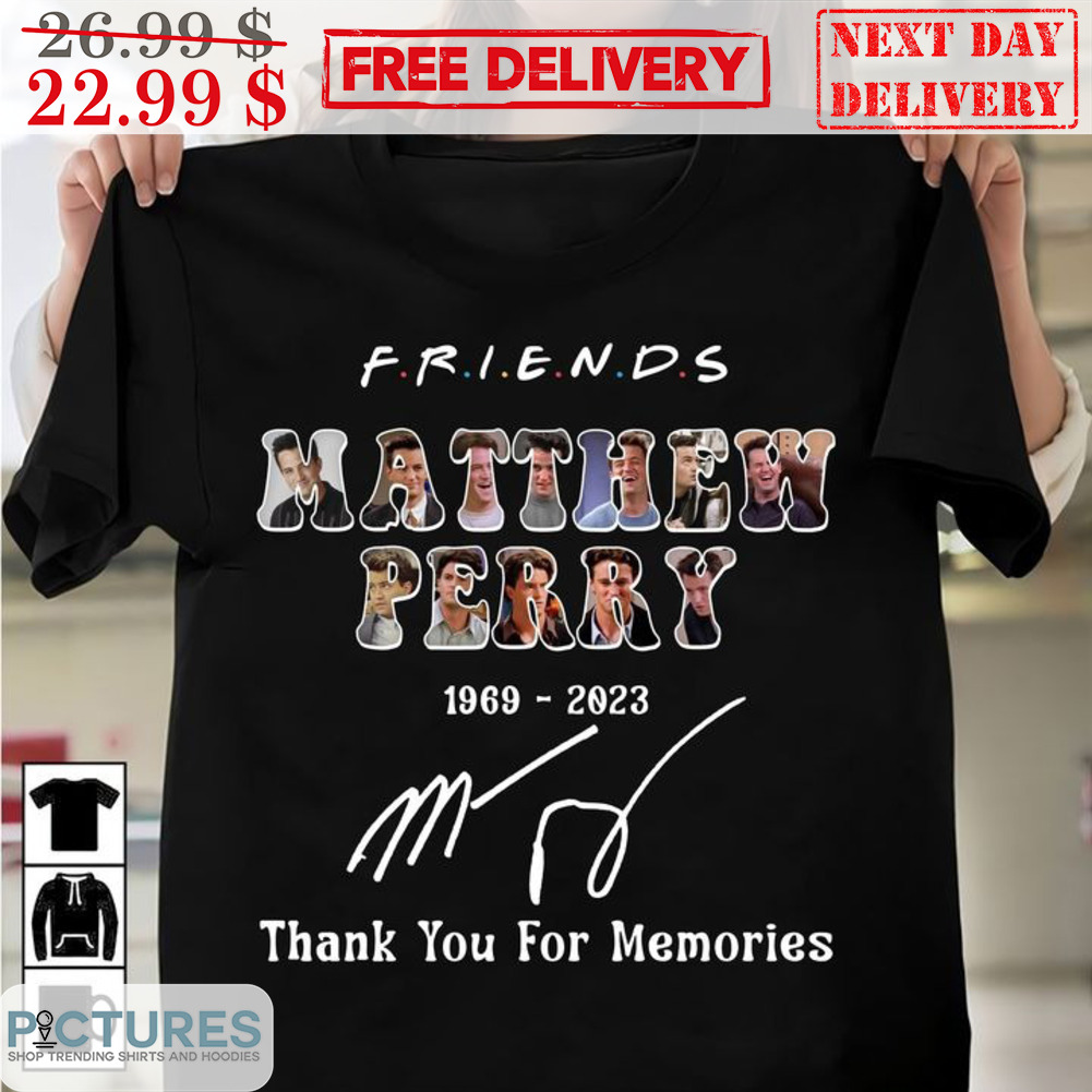 Friends Matthew Perry 1969-2023 Thank You For The Memories Signature Shirt