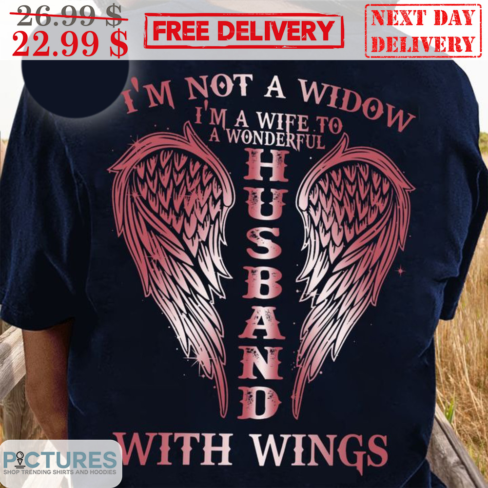 I'm Not A Widow I'm A Wife To A Wonderful Husband With Wings Memorial Shirt