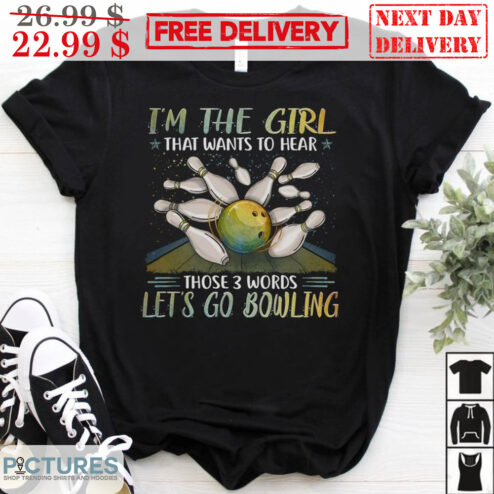 In The Girl That Wants To Hear Those 3 Words Let's Go Bowling Shirt