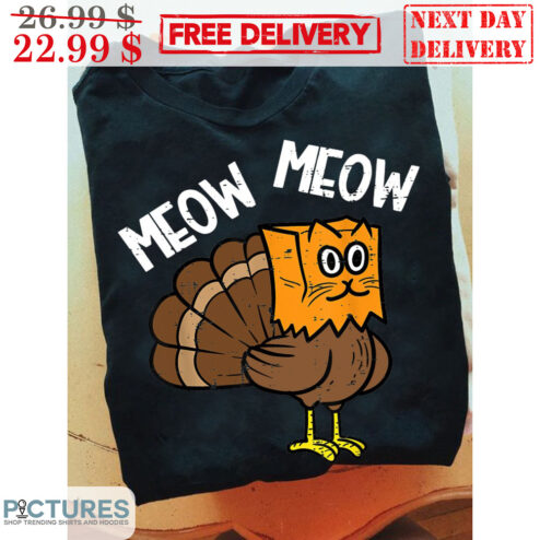 Meow Meow I'm A Turkey Cat Fun Thanksgiving Shirt