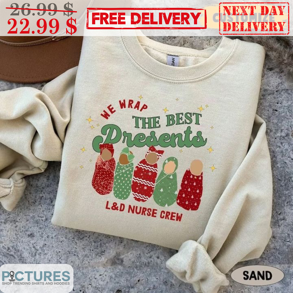 We Wrap The Best Presents L&d Nurse Crew Shirt