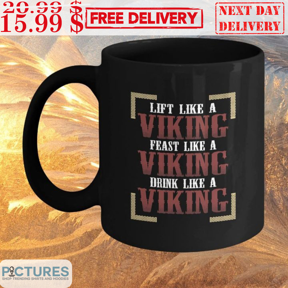 Lift Like A Viking Feast Like A Viking Drink Like A Viking Mug
