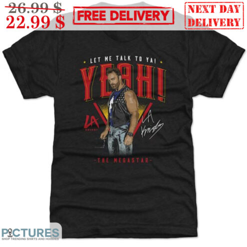 LA Knight Let Me Talk To Ya Yeah The Megastar Shirt