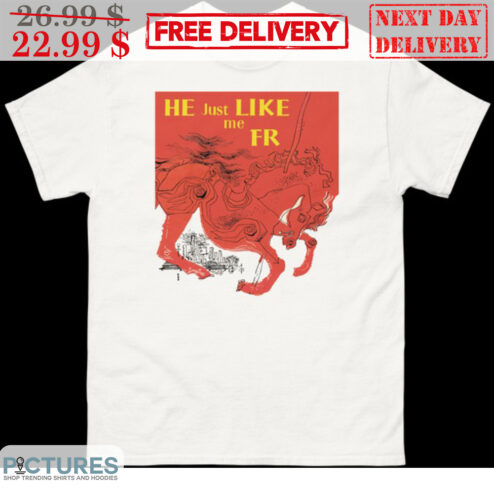 Horses He Just Like Me FR Shirt