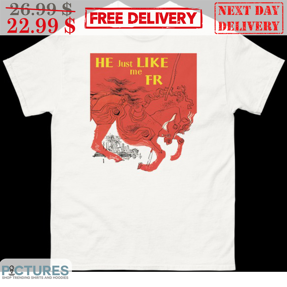 Horses He Just Like Me FR Shirt