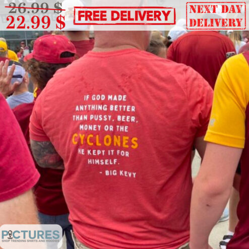 If God Made Anything Better Than Pussy Beer Money Or The Cyclones Shirt