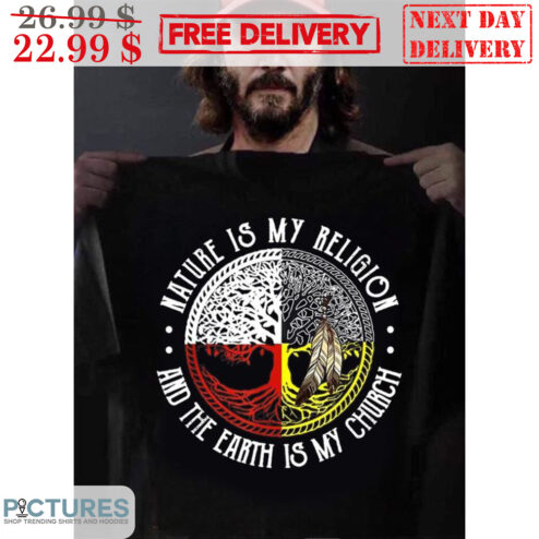 Tree Of Life Native Nature Is My Religion And The Earth Is My Church Shirt