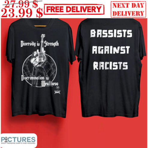 Diversity Is Strength Discrimination Is Weakness Bassists Against Racists Shirt