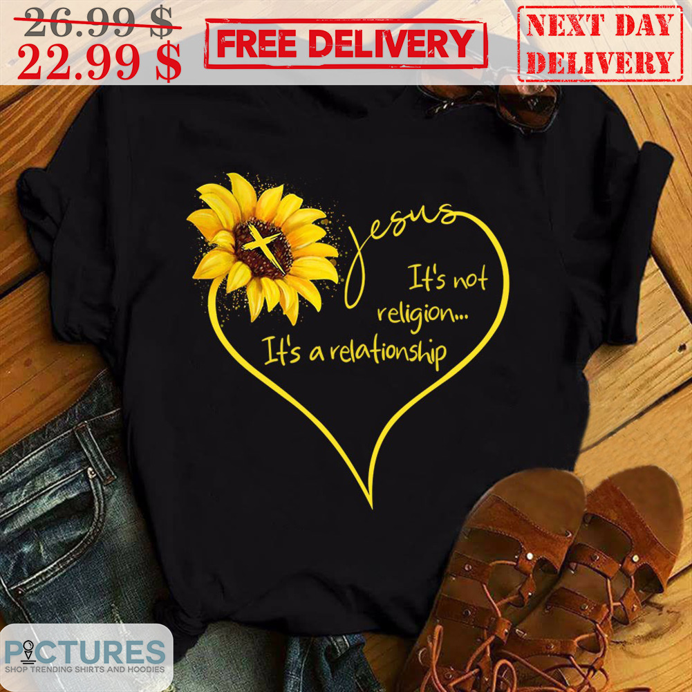 Sunflower Jesus It's Not Religion It's A Relationship Shirt