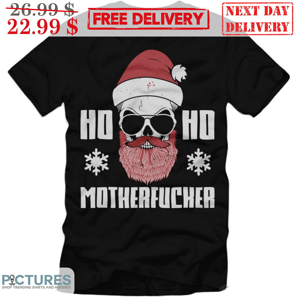 Santa Skull Ho Ho Motherfucker Christmas Fun Shirt