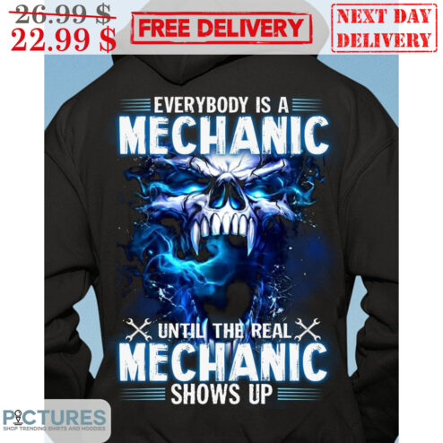 Skull Everybody Is A Mechanic Until The Real Mechanic Shows Up Shirt