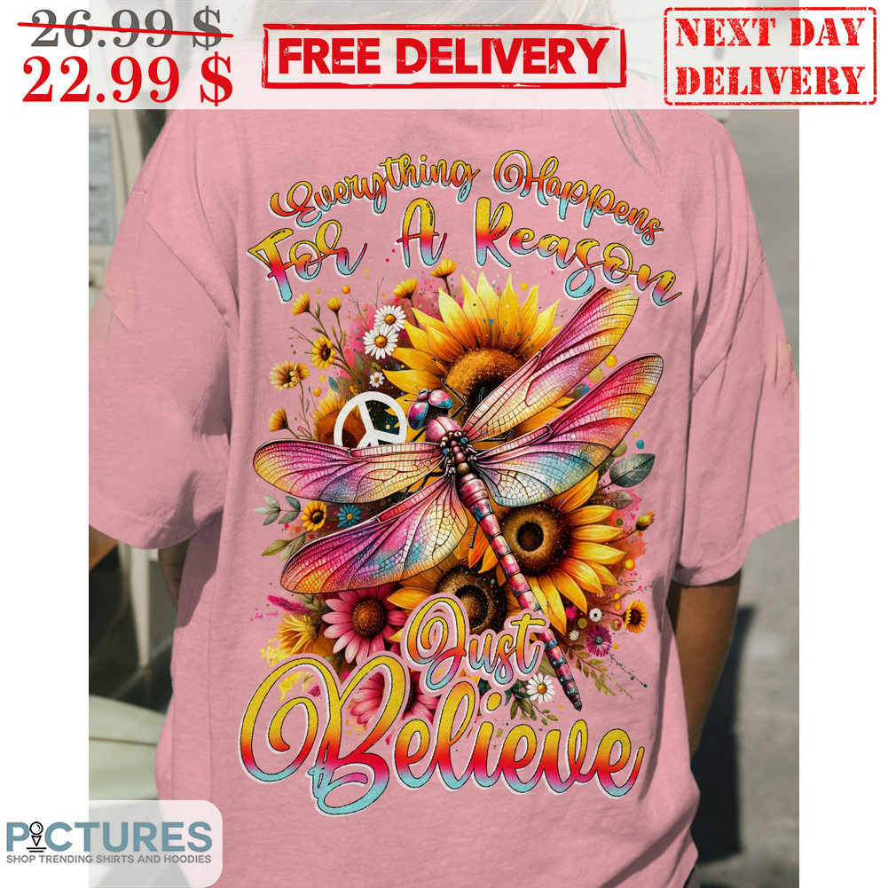 Eveything Happens For A Reason But Believe Sunflower Hippie Dragonfly Shirt