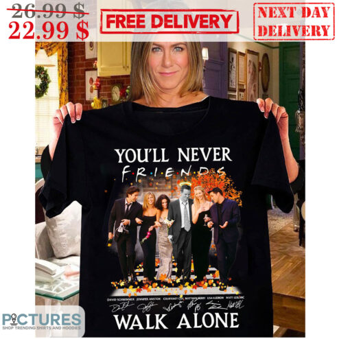 Friends You'll Never Walk Alone Signature Shirt