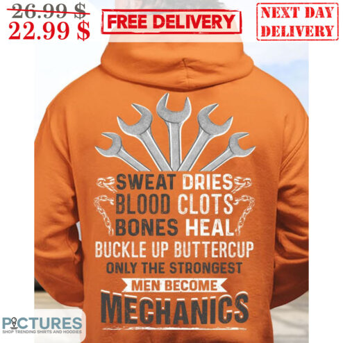 Sweet Dries Blood Clots Bones Heal Buckle Up Buttercup Only The Strongest Men Become Mechanics Shirt