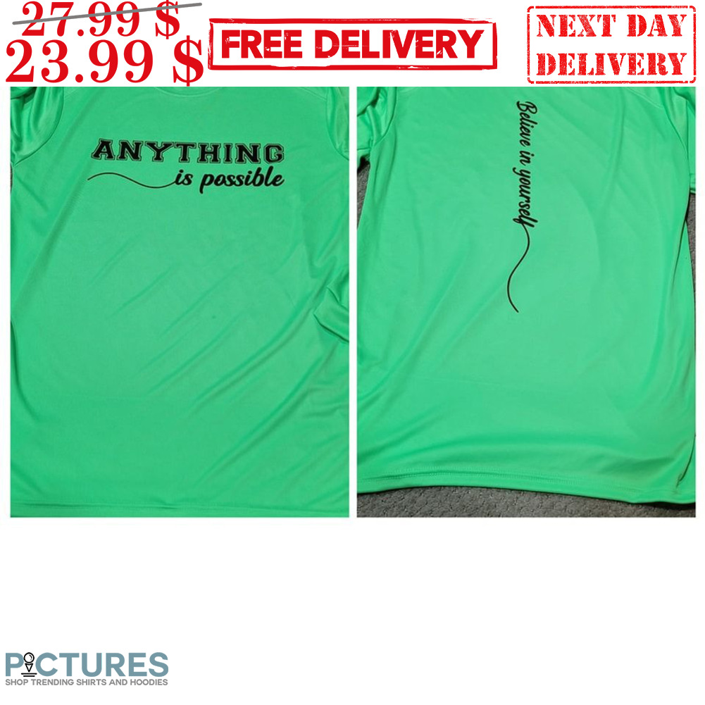 Anything Is Possible Believe In Yourself Shirt