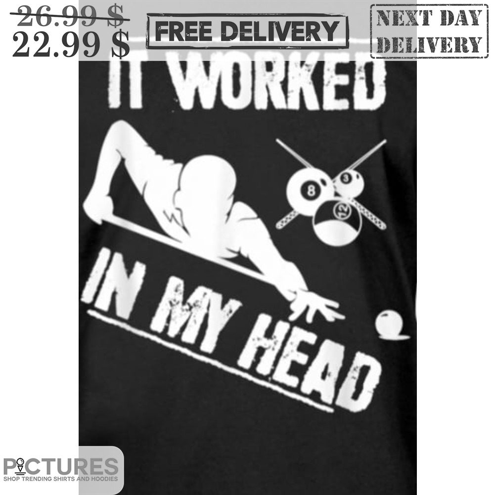 Billiard It Worked In My Head Shirt
