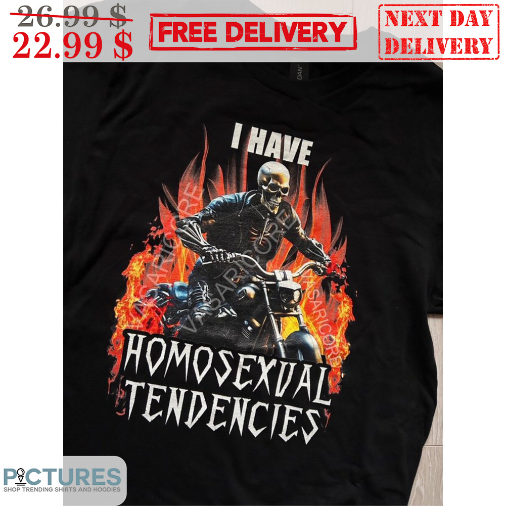 Skeleton Biker I Have Homosexual Tendencies Shirt