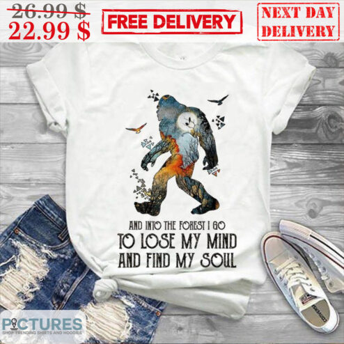 Bigfoot And Into The Forest I Go To Lose My Mind And Find My Soul Shirt