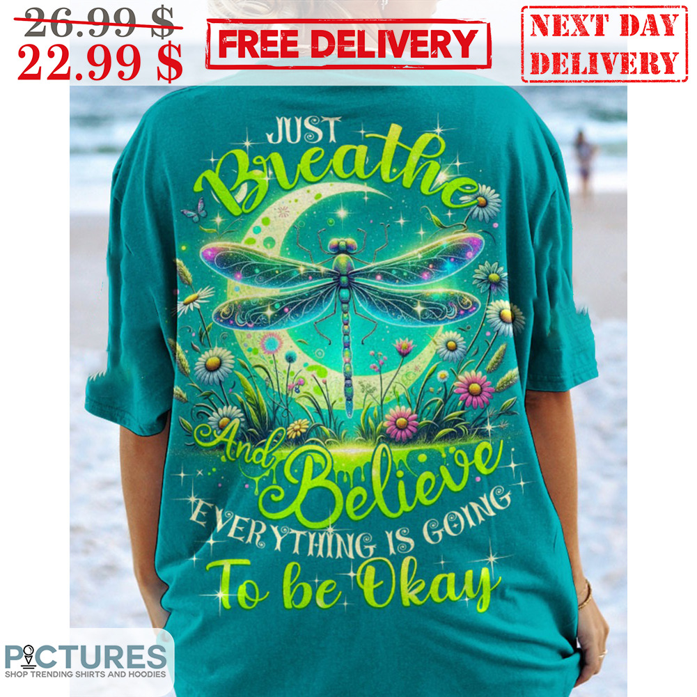 Dragonfly Just Breathe And Believe Everything Is Going To Be Okay Moon Shirt