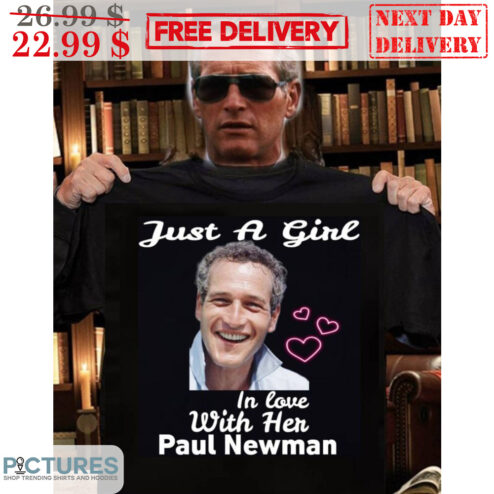 Just A Girl In Love With Her Paul Newman Shirt
