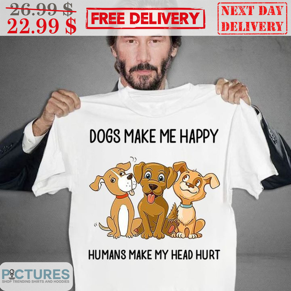 Keanu Reeves Dogs Make Me Happy Humans Make My Head Hurt Shirt