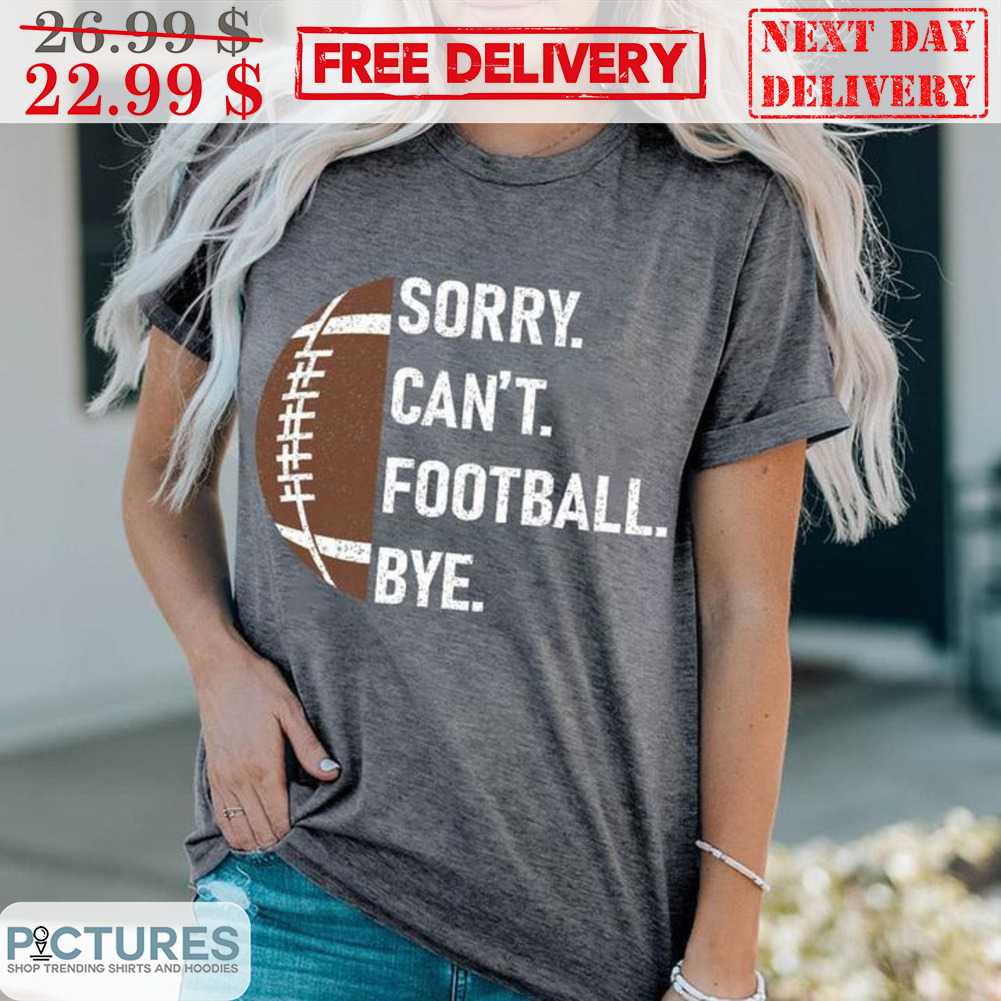 Sorry Can't Football Bye Vintage Shirt