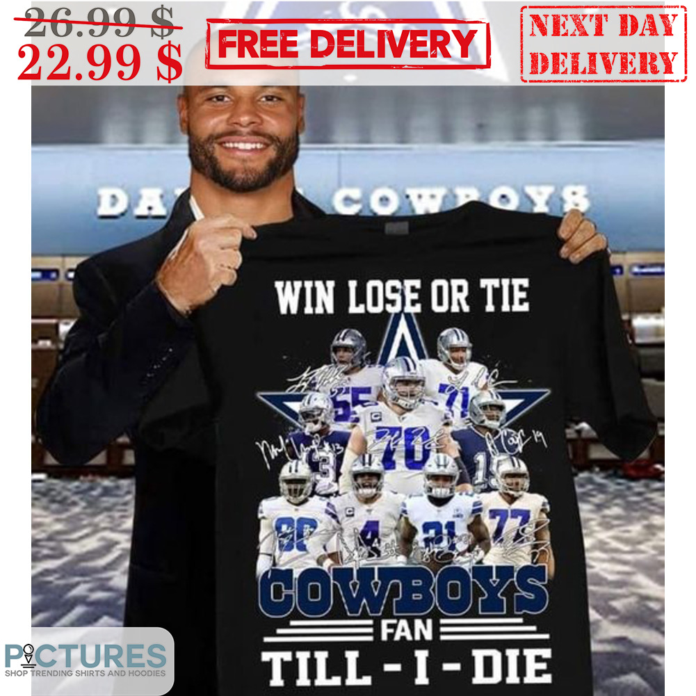Win Lose Or Tie Cowboys Fan Till I Die Signature Players Shirt