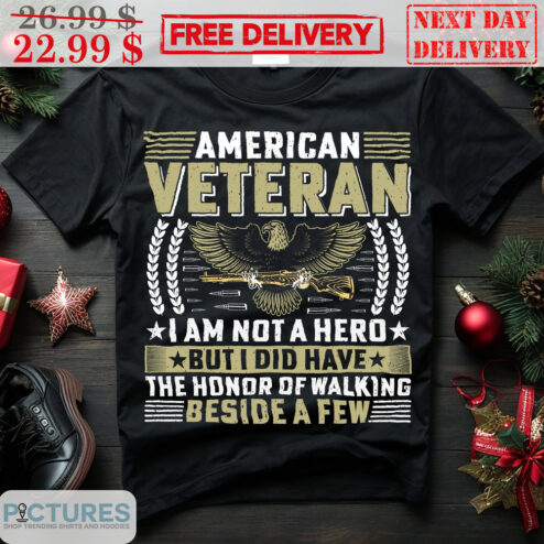 America Veteran I Am Not A Hero But I Did Have The Honor Of Walking Beside A Few Vintage Shirt