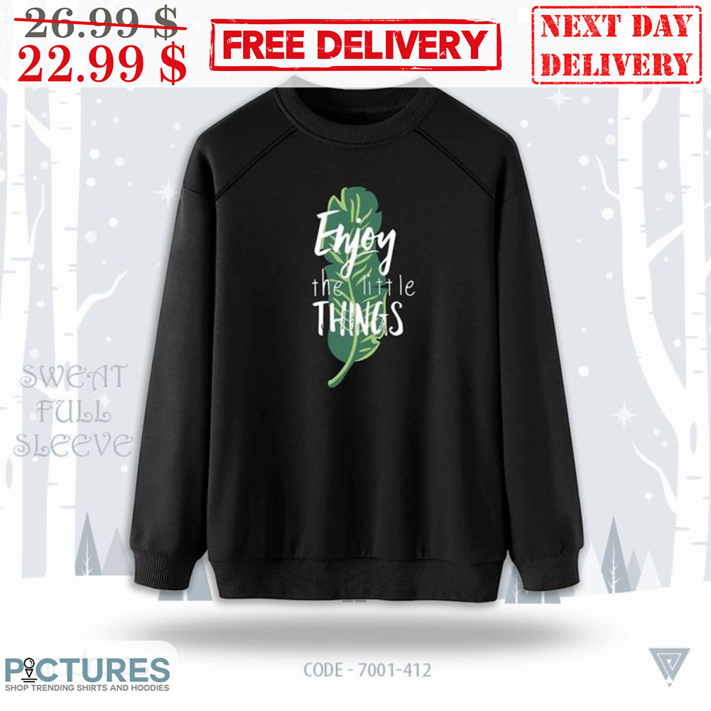 Enjoy The Little Things Shirt