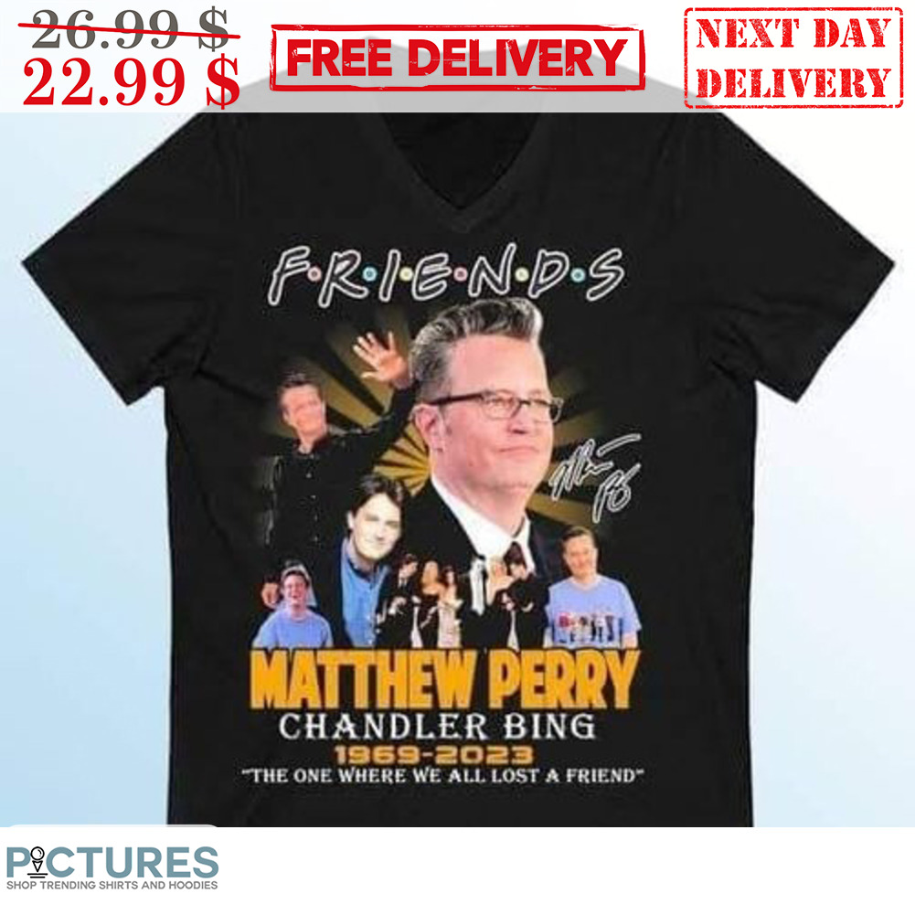 Friends Matthew Perry Chandler Bing 1969-2023 The One Where We All Lost A Friend Shirt