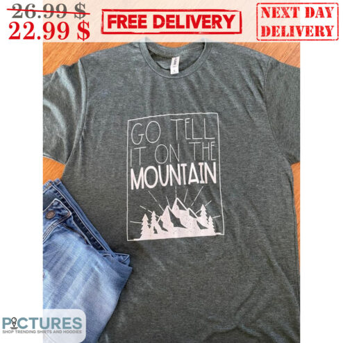 Go Tell It On The Mountain Shirt