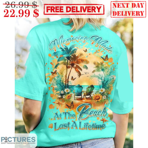 Memories Made At The Beach Last A Lifetime Summer Beach Shirt